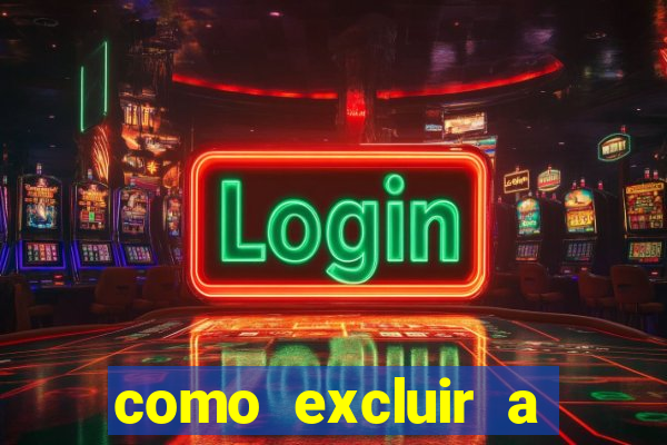 como excluir a conta do fortune tiger